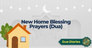 New Home Blessing Prayers/Dua – Invite Allah’s Barakah into Your Space