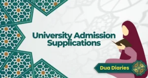 University Admission Supplications – Seeking Allah’s Help for Educational Goals